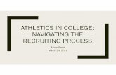 ATHLETICS IN COLLEGE: NAVIGATING THE RECRUITING PROCESS · 3/14/2019  · My Experience Recruited mainly as a Football Punter and KickerRecruited mainly as a Football Punter and Kicker