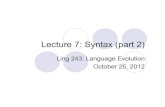 Lecture 7: Syntax (part 2) - Northwestern Universitygradstudents.wcas.northwestern.edu/~lma777/documents/...2012/10/25  · Lecture 7: Syntax (part 2) Ling 243: Language Evolution
