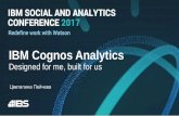 IBM Cognos Analytics · 2017-03-22 · IBM Cognos Analytics Designed for me, built for us Цветилина Пейчева . ... Upgrade from Cognos BI v 10 + with the design principal