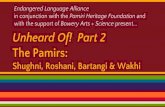Endangered Language Alliance The Pamirs: with the support ... · Unheard Of! Part 2 The Pamirs: Shughni, Roshani, Bartangi & Wakhi Endangered Language Alliance in conjunction with