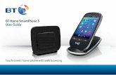 BT Home SmartPhone S User Guide - BT Shop...Choose from the settings menu. Internet browser Touch to open browser. Apps / Launcher Touch to open app screen. Wi-Fi Shows Wi-Fi signal