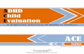 ADHD Child Evaluation · 2017-08-07 · [5] The ADHD Child Evaluation (ACE) is a tool designed to support healthcare practitioners to assess for ADHD in children aged 5-16 years.