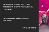 Understand How to Deliver an Intelligent, Digital Travel ...€¦ · INTELLIGENT, DIGITAL TRAVEL RETAIL EXPERIENCE Travel Distribution Summit Europe 2013 Paulo Salvador . 2 WORLDHOTELS