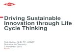 Driving Sustainable Innovation through Life Cycle Thinking · Driving Sustainable Innovation through Life Cycle Thinking Rich Helling, ScD, PE, LCACP Sustainable Chemistry ... Richard