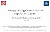 Re-appraising hina’s fear of · 29/12/2016  · Re-appraising hina’s fear of population ageing - ‘Getting Old efore Getting Rich’ at 30 Dr. Lauren A. Johnston, Melbourne Institute
