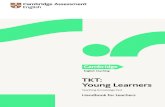 TKT: Young Learners - Cambridge English · teaching English to young learners Planning and preparing young learner lessons 12 Teaching young learners 12 Assessing young learner learning