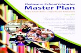Delaware School Libraries ... Delaware School Libraries Master Plan Quality School Libraries = Higher Student Achievement August 2016 Written by Bill Wilson, Himmel and Wilson, Library