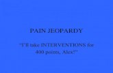PAIN JEOPARDY - Template.net...CREDITS Adapted from the Kansas Foundation for Medical Care, Medicare Quality Improvement Organization of Kansas. Credit for the original Jeopardy Game