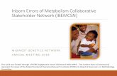 Inborn Errors of Metabolism Collaborative …Inborn Errors of Metabolism Collaborative Stakeholder Network (IBEMCSN) MIDWEST GENETICS NETWORK ANNUAL MEETING 2018 This work was funded