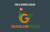 FISH & SEAFOOD CATALOG fish & seafood catalog GRACELAND FOODS LLC offers personalized attention to our