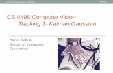 CS 4495 Computer Vision Tracking 1- Kalman,Gaussianafb/classes/CS4495-Fall2013/slides/CS4… · CS 4495 Computer Vision – A. Bobick Tracking Aaron Bobick . School of Interactive