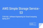 S3 AWS Simple Storage Service - Spring 2017 TCSS 562 ...faculty.washington.edu/wlloyd/courses/tcss562/team4_AWS_S3.pdf · You have access to highly durable storage, high-performance,