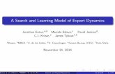 A Search and Learning Model of Export DynamicsA Search and Learning Model of Export Dynamics Jonathan Eaton,a,b Marcela Eslava,c David Jenkinsd, C.J. Krizan,e James Tyboutf ,b aBrown,