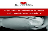 Treatment of Pregnant Women With Opioid Use Disorders · 2018-06-07 · pregnant women with opioid use disorders and their infants and families.1 National data show that from 2000