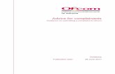 Advice for complainants - Home - Ofcom · 2017-06-28 · Advice for complainants . About this document . This document gives advice to stakeholders that consider they may be affected