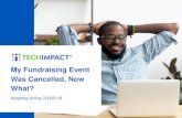 My Fundraising Event Was Cancelled, Now What? · USE DIGITAL & TRADITIONAL TOOLS • Personal phone calls, letters, and emails • Video conferences with major donor groups, board