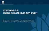 INTRODUCING THE MINIMUM VIABLE PRODUCT (MVP) GRANT · Minimum Viable Product (MVP) Minimum Viable Product POC to MVP Pre-revenue NSW ABN Hold IP or rights to commercialise Business