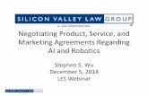 Negotiating Product, Service, and Marketing Agreements ... · Marketing Agreements Regarding AI and Robotics Stephen S. Wu December 5, 2018 LES Webinar. Four Key Principles. AI Law