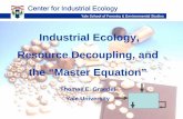 Industrial Ecology, Resource Decoupling, and the “Master Equation” · 2013-04-10 · Industrial Ecology, Resource Decoupling, and. the “Master Equation” Thomas E. Graedel.