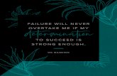 FAILURE WILL NEVER OVERTAKE ME IF MY TO SUCCEED IS … · 2019-08-14 · FAILURE WILL NEVER OVERTAKE ME IF MY TO SUCCEED IS STRONG ENOUGH. OG MANDINO. Title: words-of-inspiration-determination
