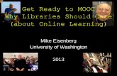Get Ready to MOOC Why Libraries Should Care (about Online ...downloads.alcts.ala.org/ce/20130925_Get_Ready_to_MOOC.pdfGet Ready to MOOC Why Libraries Should Care (about Online Learning)