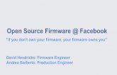 Open Source Firmware @ Facebook•Facebook promotes open source • Systems Software: Kernel, CentOS, chef, etc. • Hardware: Open Compute Project, Telecom Infrastructure Project