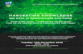 HARVESTING KNOWLEDGE - University College Dublin · 2016-11-21 · HARVESTING KNOWLEDGE BIG DATA IN AGRICULTURE AND FOOD WHAT IS BIG DATA? · HOW DO WE DO BIG DATA? HOW DO WE USE