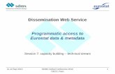 Dissemination Web Service - OECD 2013 Session 7.5 - Dissemination web service... · Dissemination Web Service Programmatic access to Eurostat data & metadata Session 7: capacity building