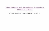 The Birth of Modern Physics 1895 - 1910 Thornton …...The Birth of Modern Physics 1895 - 1910 Thornton and Rex, Ch. 1 The Experimental Basis of Quantum Theory Thornton and Rex, Ch.