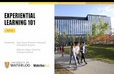 EXPERIENTIAL LEARNING 101 - University of Waterloo · Experiential Education (EE) “Experiential education is a philosophy that informs many methodologies in which educators purposefully