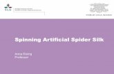 Spinning Artificial Spider Silk - KSLA · Spinning Artificial Spider Silk Anna Rising Professor. Spiders produce up to seven different kinds of silks Rising and Johansson, Nat Chem