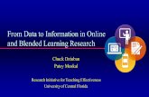 From Data to Information - OLCinfo2.onlinelearningconsortium.org/rs/897-CSM-305/... · From Data to Information in Online and Blended Learning Research Chuck Dziuban Patsy Moskal