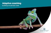 building a business case · 2019-07-04 · Adaptive coaching enables your organisation to supercharge the effectiveness of its coaching programme. It gives coachees a truly personalised