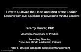 How to Cultivate the Heart and Mind of the Leader€¦ · How to Cultivate the Heart and Mind of the Leader Lessons from over a Decade of Developing Mindful Leaders Jeremy Hunter,