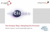 The Eclipse Way: Adopting the Process - it-agile · The Eclipse Way: Adopting the Process 3 The Eclipse Way “The secret of the success of the Eclipse team“ A collection of agile