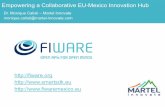 Empowering a Collaborative EU-Mexico Innovation Hub€¦ · Planned FIWARE Activities in Mexico Contribute to strengthen the Mexican Innovation Ecosystem ! To establish a community