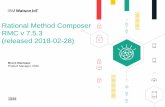 Rational Method Composer RMC v 7.5.3 (released 2018-02-28) · 2018-03-08 · Rational Method Composer RMC v 7.5.3 (released 2018-02-28) Bruce MacIsaac Product Manager, RMC