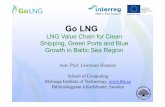 LNG Value Chain for Clean Shipping, Green Ports … 97 Go_LNG...LNG Value Chain for Clean Shipping, Green Ports and Blue Growth in Baltic Sea Region Asst. Prof. Lawrence Henesey School