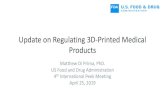 Update on Regulating 3D-Printed Medical Products · 2019-09-10 · Update on Regulating 3D-Printed Medical Products Matthew Di Prima, PhD. US Food and Drug Administration 4thInternational