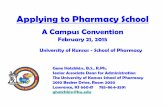 Applying to Pharmacy School · Applying to Pharmacy School . A Campus Convention . February 21, 2015 . University of Kansas - School of Pharmacy . Gene Hotchkiss, B.S., R.Ph. Senior