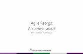 Agile Reorgs: A Survival Guide - Business Agility Institute · right expectations going into a reorg Build “gritty” organizations that are able to weather future reorgs and other