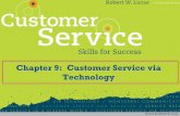 Chapter 9: Customer Service via Technology · •9-1 Recognize the extent to which customer service is facilitated by the effective use of technology. •9-2 Use technology to enhance