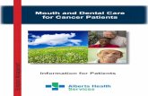 Mouth and Dental Care for Cancer Patients · 2017-01-25 · Good mouth care is important for everyone. It’s even more important during and after cancer treatment. For patients who
