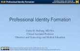 Professional Identity Formation - Open.Michigan...Professional Identity Formation Caren M. Stalburg, MD MA Clinical Assistant Professor Obstetrics and Gynecology and Medical Education