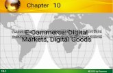Markets, Digital Goods E-Commerce: DigitalEight unique features of e-commerce technology Ubiquity Internet/Web technology available everywhere: work, home, etc., and anytime Global