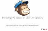 Promoting your passion on email with MailChimp · 2019-08-31 · Why MailChimp? • Free for up to 2000 subscribers • Easy to use • Excellent reporting • Great support • Lots