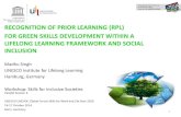 RECOGNITION OF PRIOR LEARNING (RPL) FOR GREEN SKILLS ... · Madhu Singh . UNESCO Institute for Lifelong Learning . Hamburg, Germany . Workshop: Skills for Inclusive Societies . Parallel
