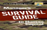 Manager’s - USFWS · I am pleased to offer you the Manager’s Survival Guide to Human Capital. My staff and I sincerely hope you find this tool useful and relevant. Its contents