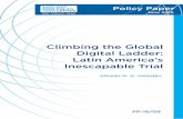 Climbing the Global Digital Ladder: Latin America’s Inescapable Trial · Climbing the Global Digital Ladder: Latin America’s Inescapable Trial Policy Paper June 2016. 2. 3 Alfredo
