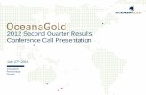 2012 Second Quarter Results Conference Call Presentation · 2 OceanaGold Corporation Cautionary Notes Cautionary Notes - Information Purposes Only The information contained in this
